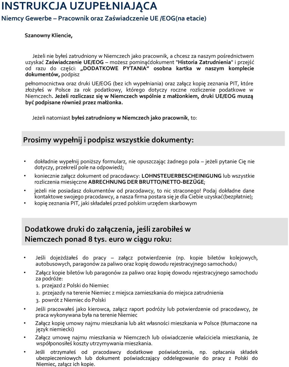 druki UE/EOG (bez ich wypełniania) oraz załącz kopię zeznania PIT, które złożyłeś w Polsce za rok podatkowy, którego dotyczy roczne rozliczenie podatkowe w Niemczech.