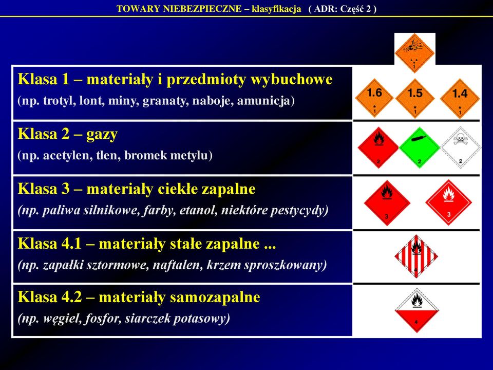 acetylen, tlen, bromek metylu) Klasa 3 materiały ciekłe zapalne (np.