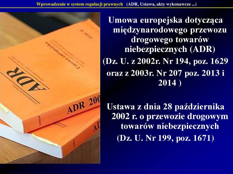 niebezpiecznych (ADR) (Dz. U. z 2002r. Nr 194, poz. 1629 oraz z 2003r. Nr 207 poz.