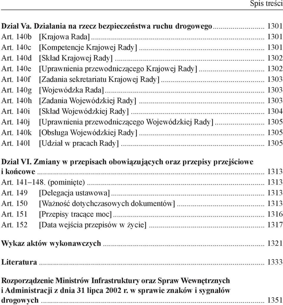 .. 1304 Art. 140j [Uprawnienia przewodniczącego Wojewódzkiej Rady]... 1305 Art. 140k [Obsługa Wojewódzkiej Rady]... 1305 Art. 140l [Udział w pracach Rady]... 1305 Dział VI.