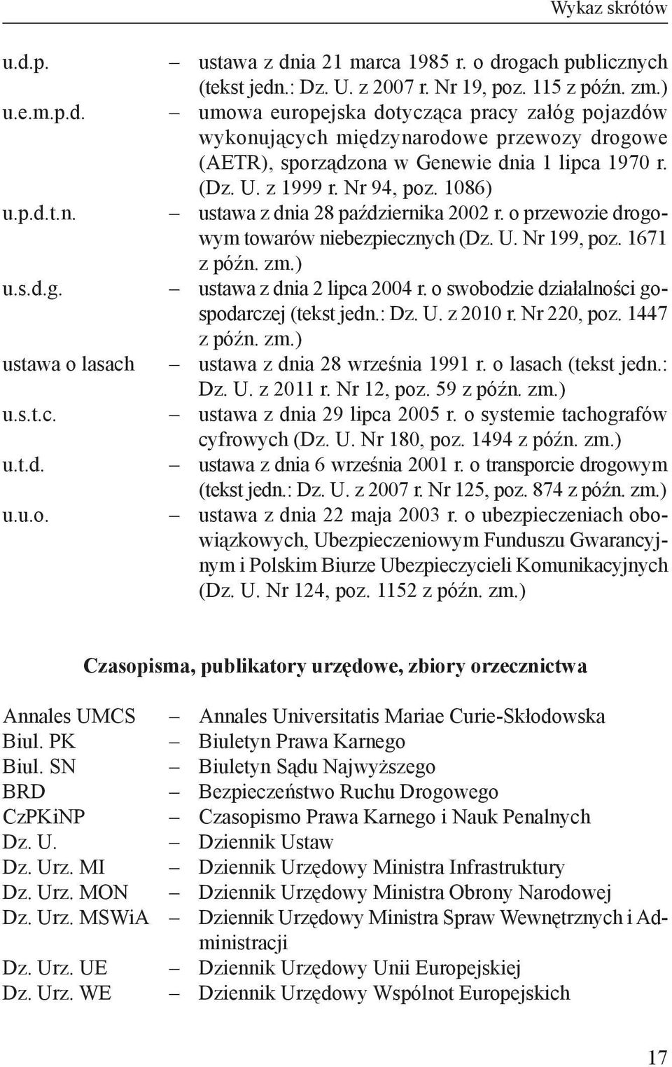 1086) ustawa z dnia 28 października 2002 r. o przewozie drogowym towarów niebezpiecznych (Dz. U. Nr 199, poz. 1671 z późn. zm.) ustawa z dnia 2 lipca 2004 r.