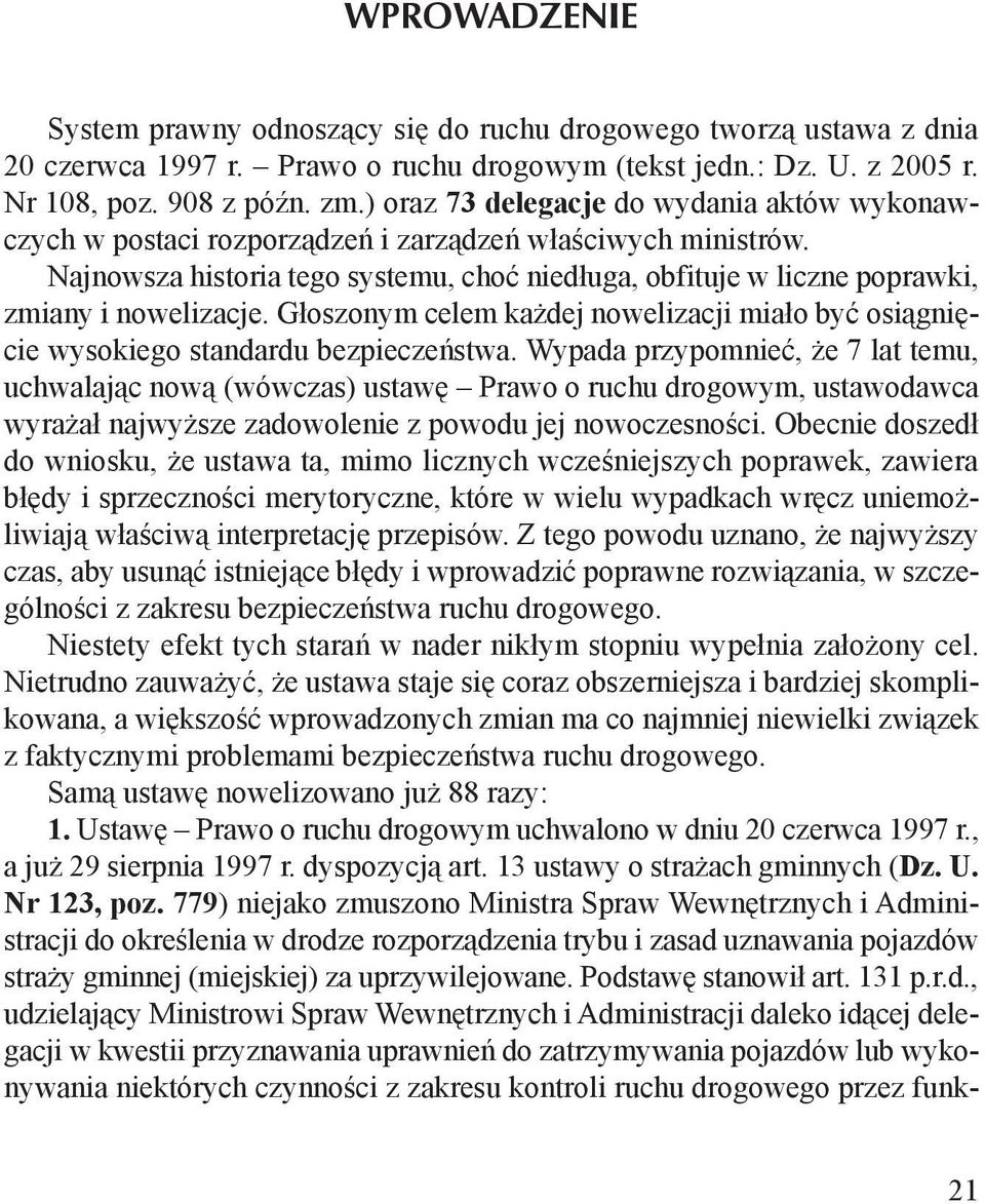 Najnowsza historia tego systemu, choć niedługa, obfituje w liczne poprawki, zmiany i nowelizacje. Głoszonym celem każdej nowelizacji miało być osiągnięcie wysokiego standardu bezpieczeństwa.