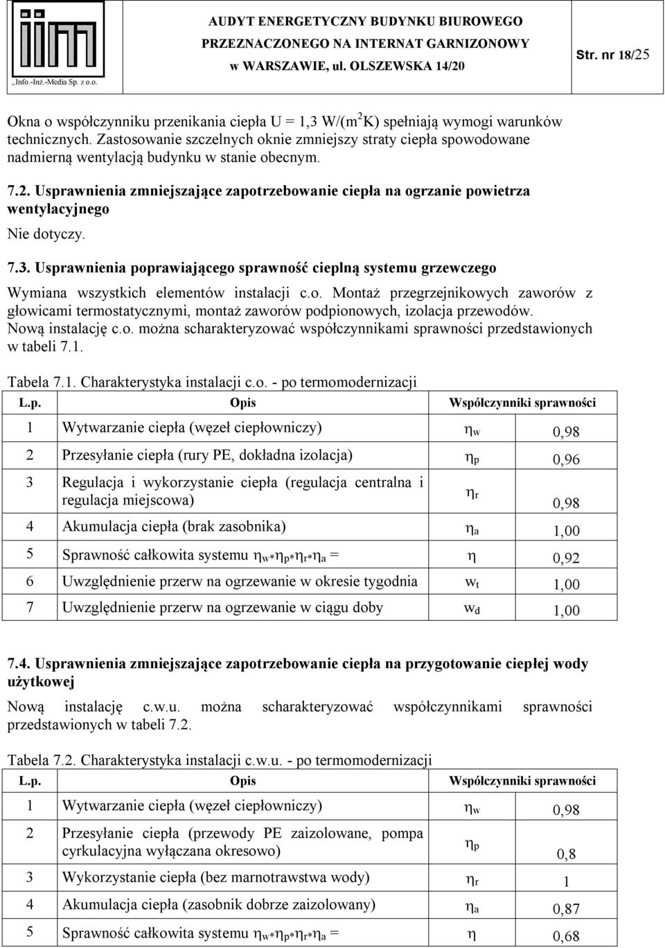 Usprawnienia zmniejszające zapotrzebowanie ciepła na ogrzanie powietrza wentylacyjnego Nie dotyczy. 7.3.