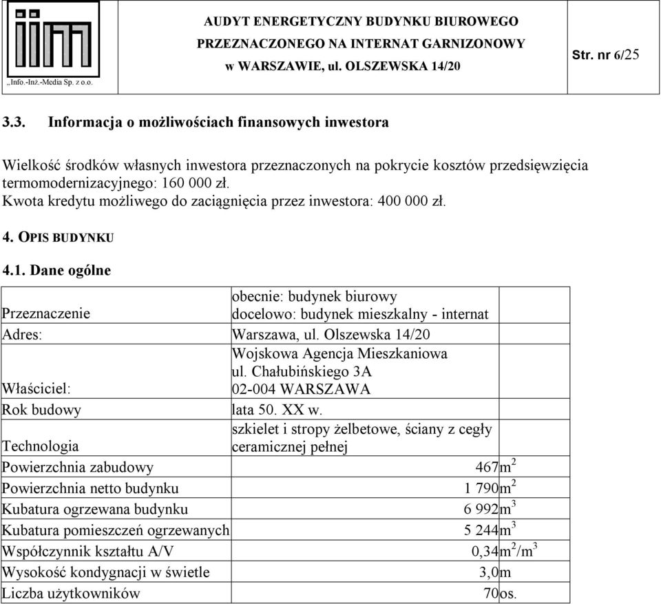 obecnie: budynek biurowy docelowo: budynek mieszkalny - internat Przeznaczenie Adres: Warszawa, ul. Olszewska 14/20 Wojskowa Agencja Mieszkaniowa ul.