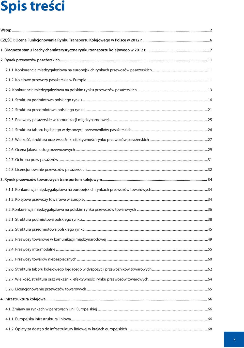 ..13 2.2.1. Struktura podmiotowa polskiego rynku...16 2.2.2. Struktura przedmiotowa polskiego rynku...21 2.2.3. Przewozy pasażerskie w komunikacji międzynarodowej...25 2.2.4.