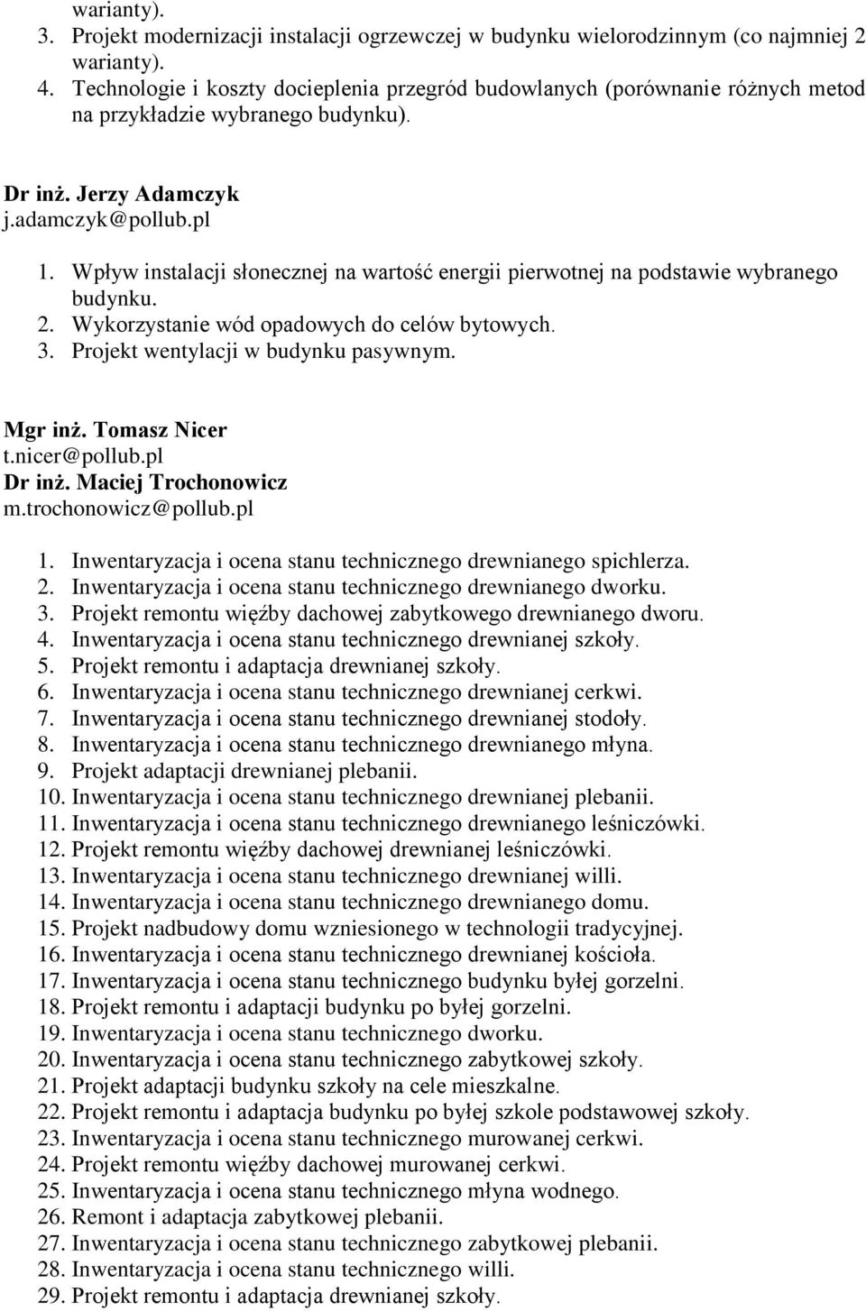 Wpływ instalacji słonecznej na wartość energii pierwotnej na podstawie wybranego budynku. 2. Wykorzystanie wód opadowych do celów bytowych. 3. Projekt wentylacji w budynku pasywnym. Mgr inż.