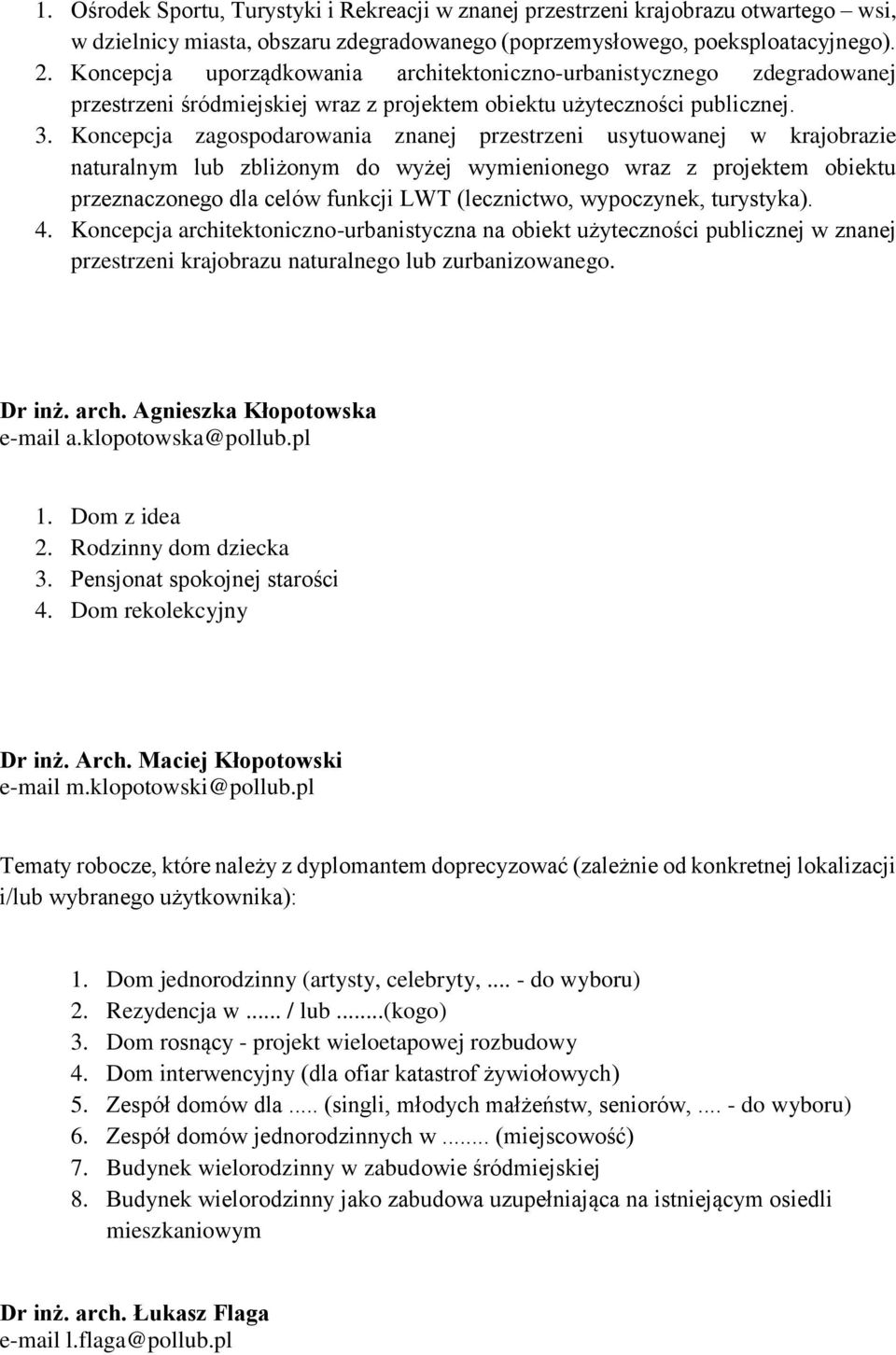 Koncepcja zagospodarowania znanej przestrzeni usytuowanej w krajobrazie naturalnym lub zbliżonym do wyżej wymienionego wraz z projektem obiektu przeznaczonego dla celów funkcji LWT (lecznictwo,