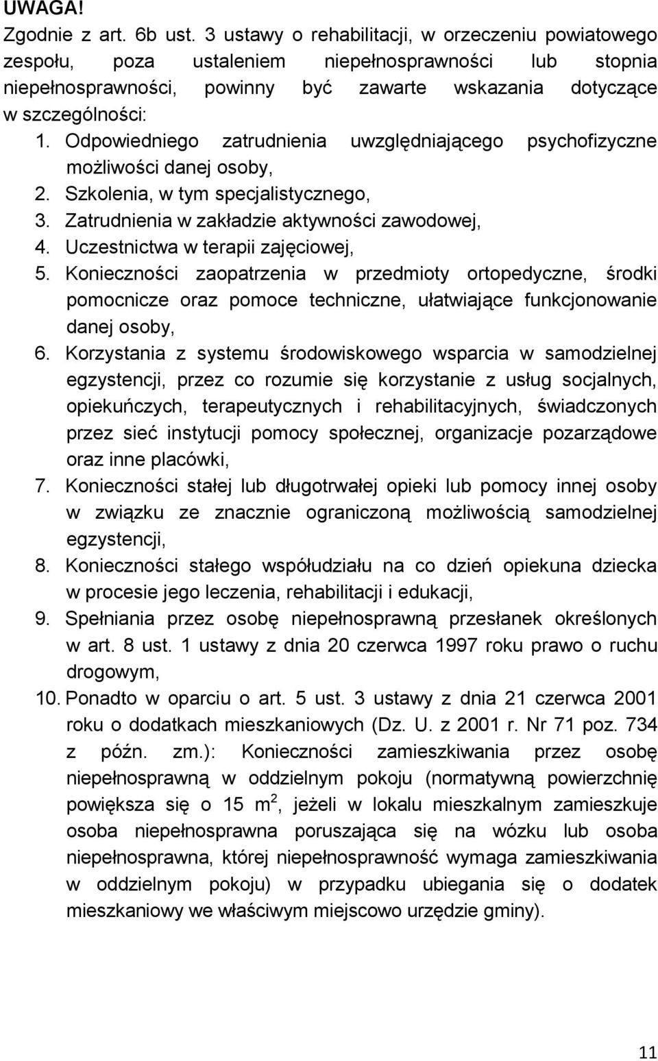 Odpowiedniego zatrudnienia uwzględniającego psychofizyczne możliwości danej osoby, 2. Szkolenia, w tym specjalistycznego, 3. Zatrudnienia w zakładzie aktywności zawodowej, 4.