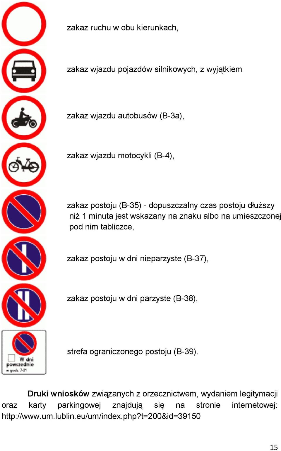 umieszczonej pod nim tabliczce, zakaz postoju w dni nieparzyste (B-37), zakaz postoju w dni parzyste (B-38), strefa ograniczonego postoju (B-39).