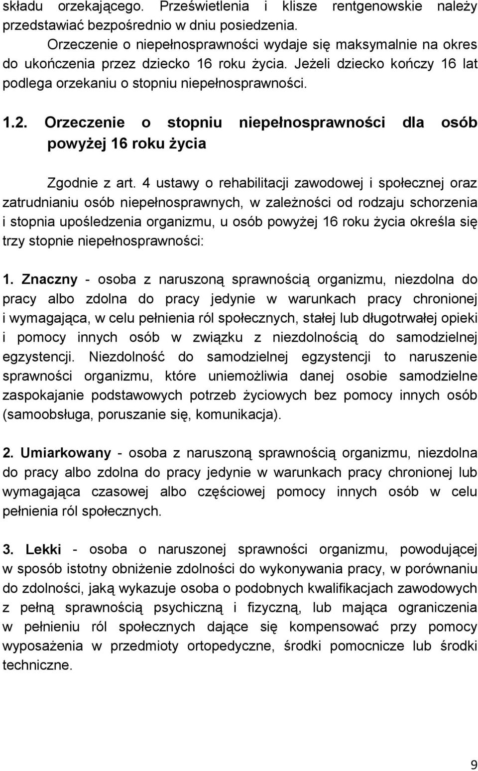 Orzeczenie o stopniu niepełnosprawności dla osób powyżej 16 roku życia Zgodnie z art.