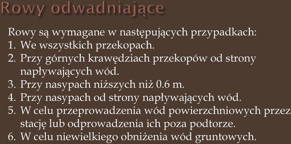 Przy nasypach niższych niż 0.6 m. 4. Przy nasypach od strony napływających wód. 5.