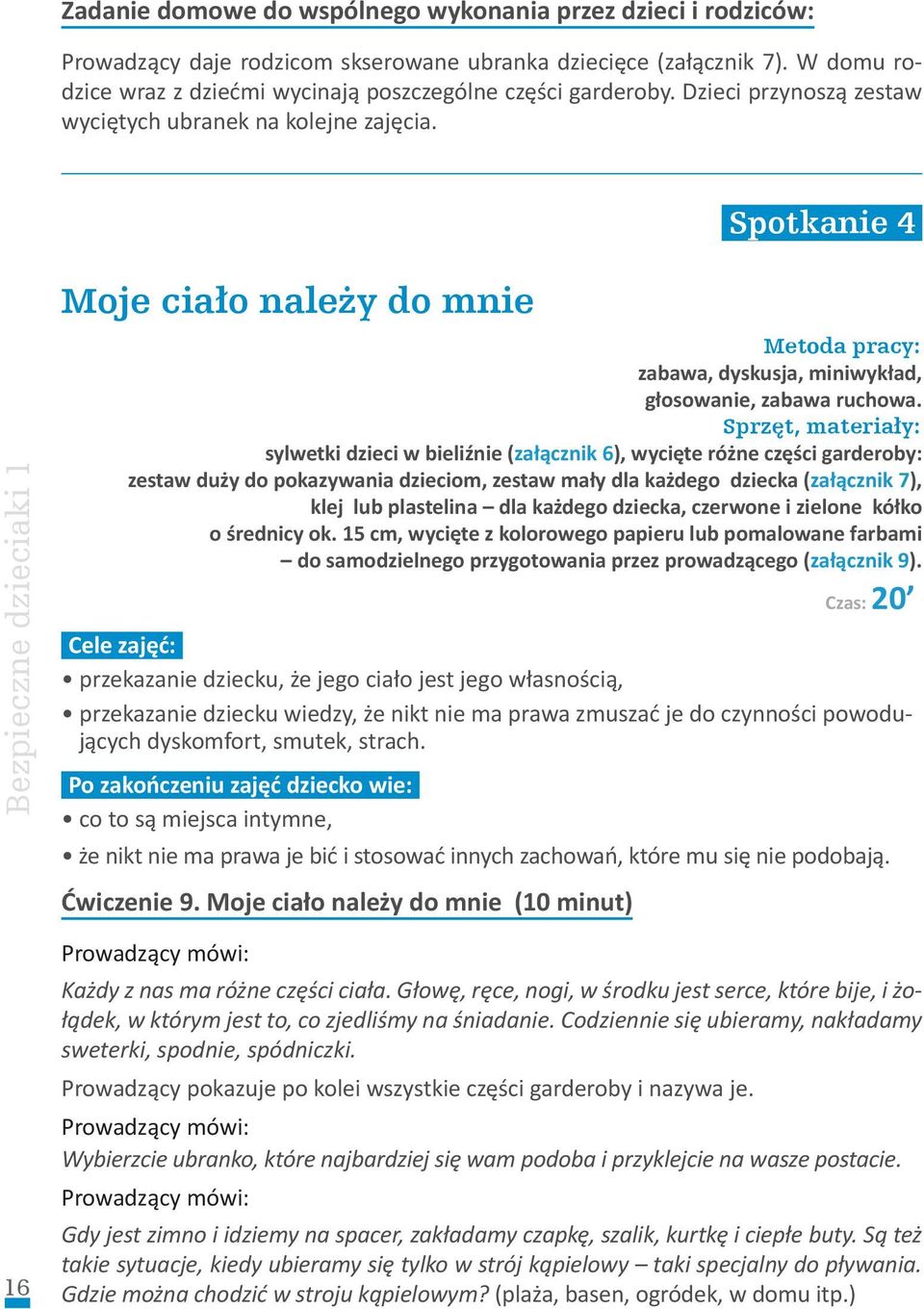 Moje ciało należy do mnie Spotkanie 4 Metoda pracy: zabawa, dyskusja, miniwykład, głosowanie, zabawa ruchowa.