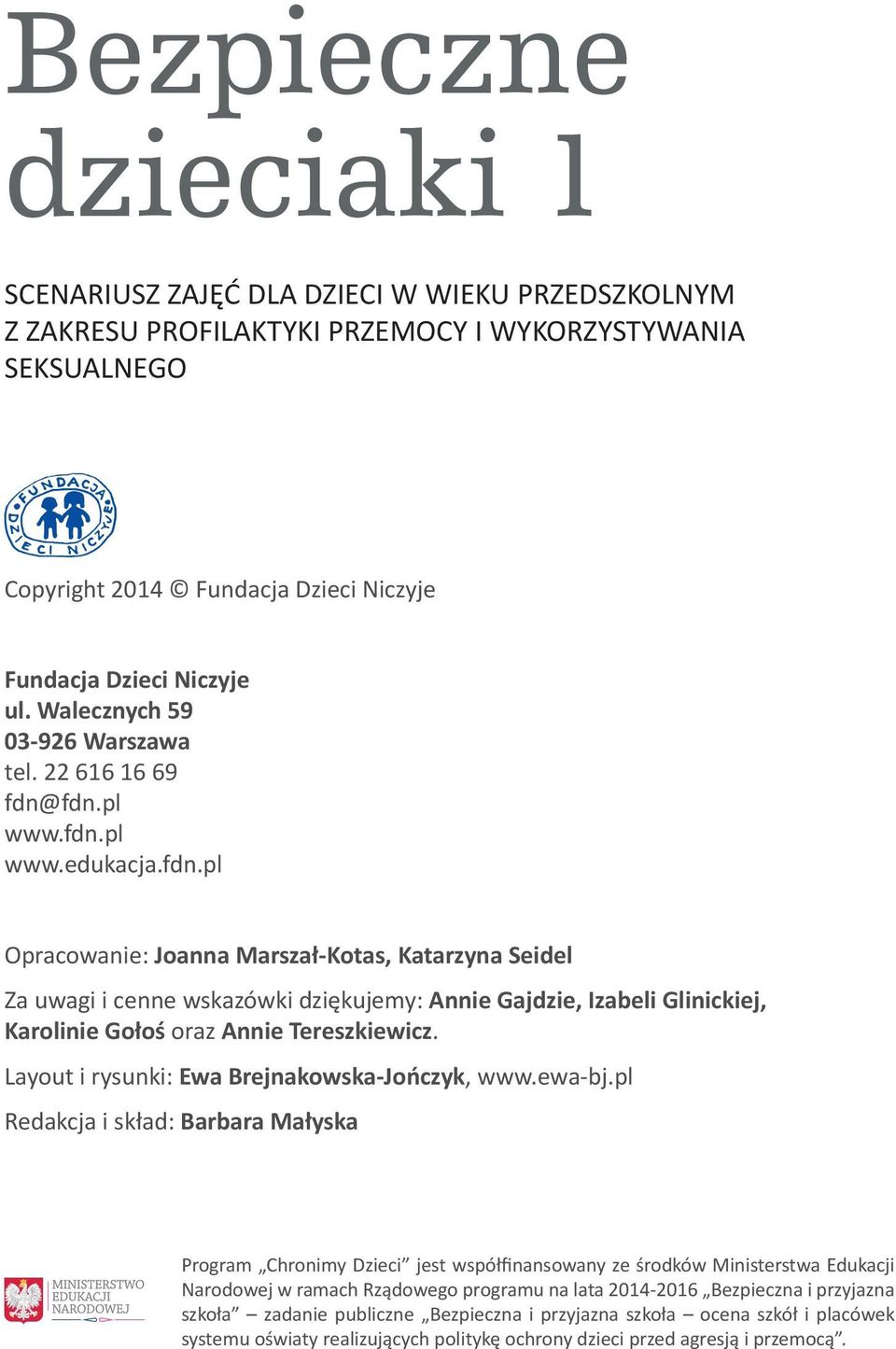 fdn.pl www.fdn.pl www.edukacja.fdn.pl Opracowanie: Joanna Marszał-Kotas, Katarzyna Seidel Za uwagi i cenne wskazówki dziękujemy: Annie Gajdzie, Izabeli Glinickiej, Karolinie Gołoś oraz Annie Tereszkiewicz.