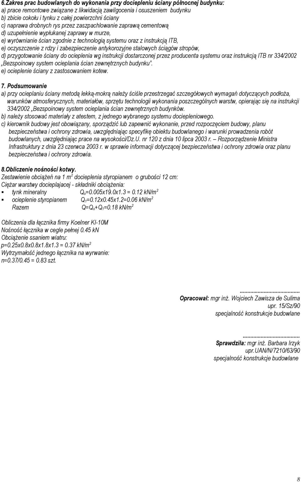 ITB, e) oczyszczenie z rdzy i zabezpieczenie antykorozyjne stalowych ściągów stropów, d) przygotowanie ściany do ocieplenia wg instrukcji dostarczonej przez producenta systemu oraz instrukcją ITB nr