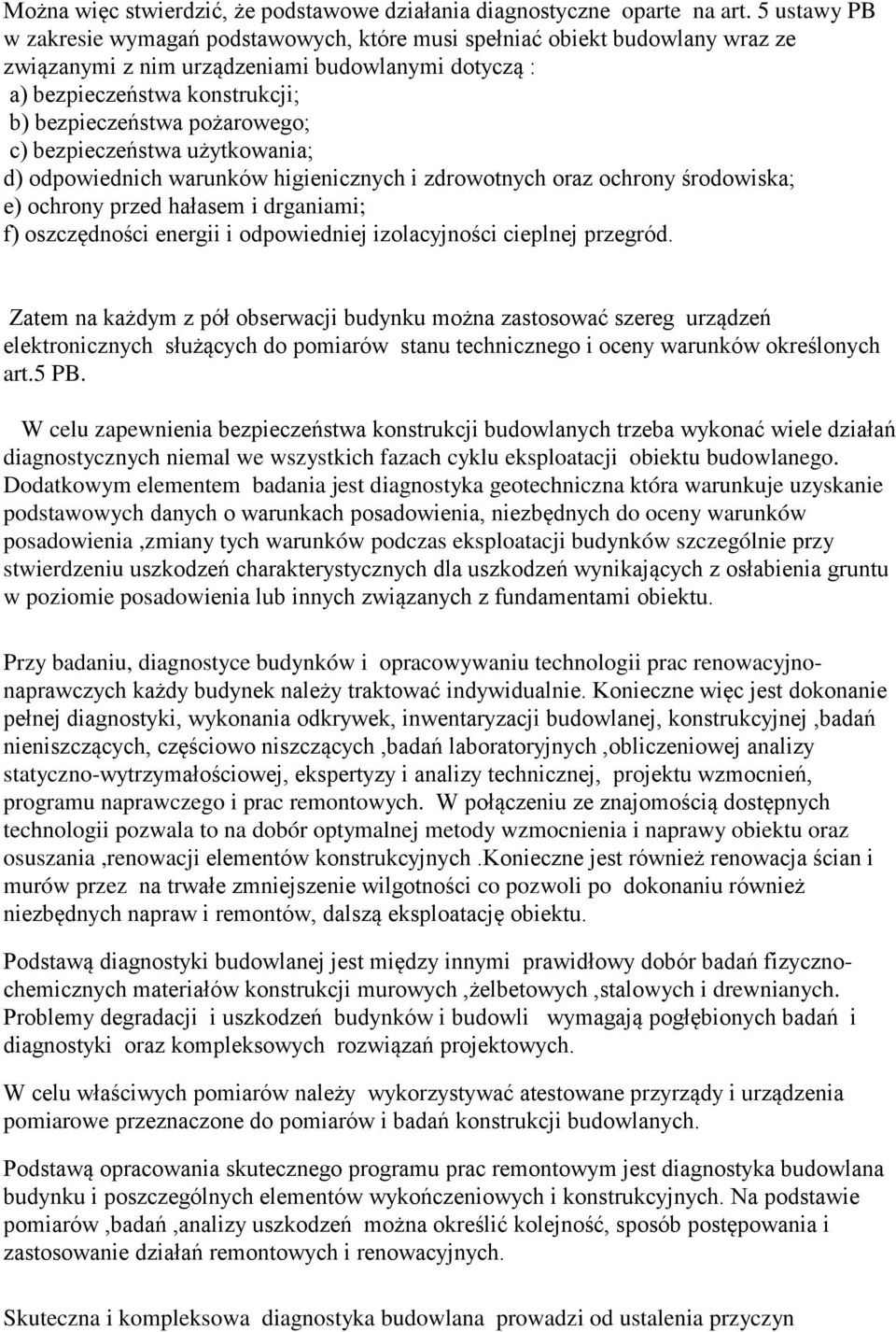 pożarowego; c) bezpieczeństwa użytkowania; d) odpowiednich warunków higienicznych i zdrowotnych oraz ochrony środowiska; e) ochrony przed hałasem i drganiami; f) oszczędności energii i odpowiedniej