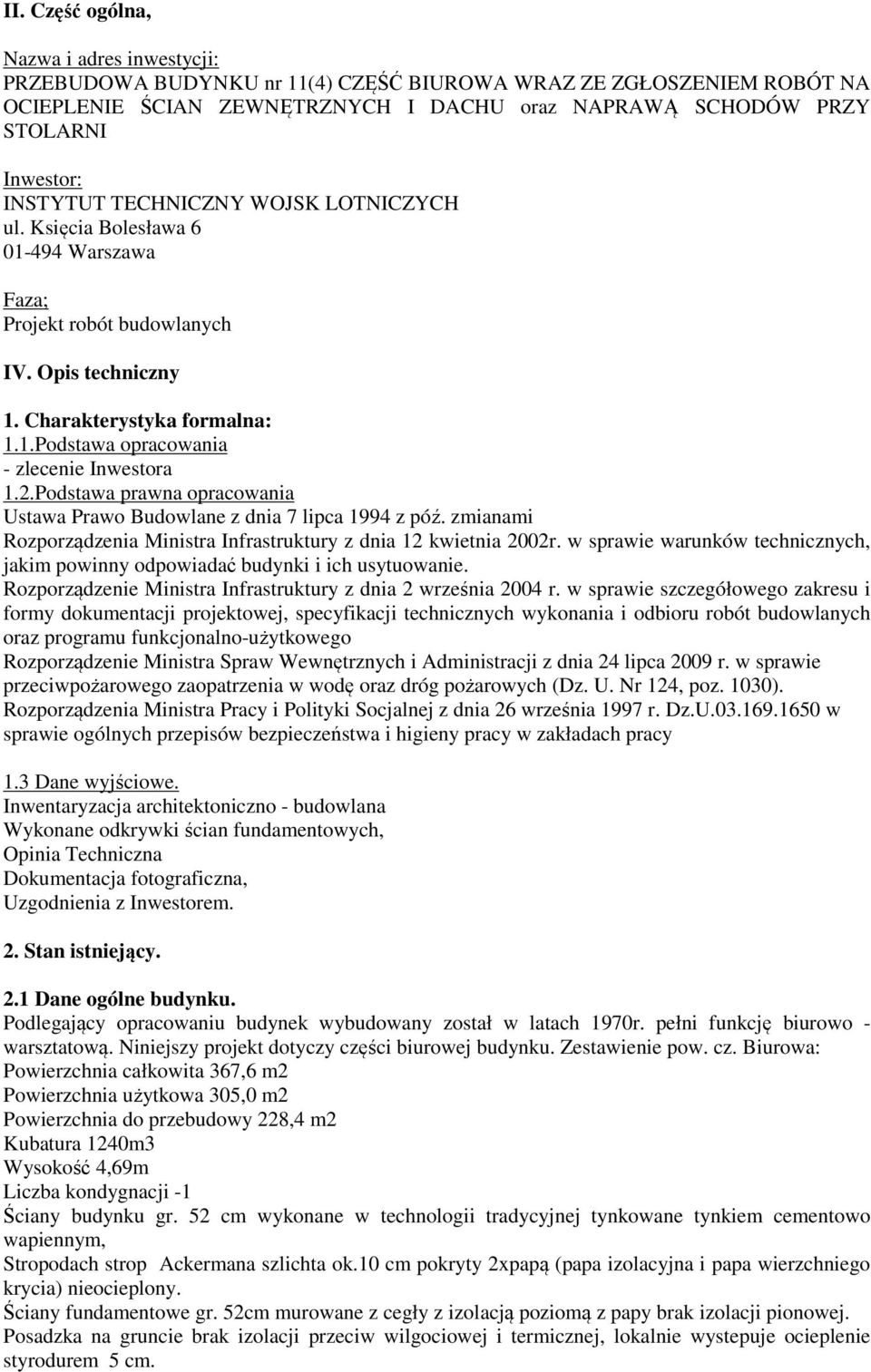 2.Podstawa prawna opracowania Ustawa Prawo Budowlane z dnia 7 lipca 1994 z póź. zmianami Rozporządzenia Ministra Infrastruktury z dnia 12 kwietnia 2002r.