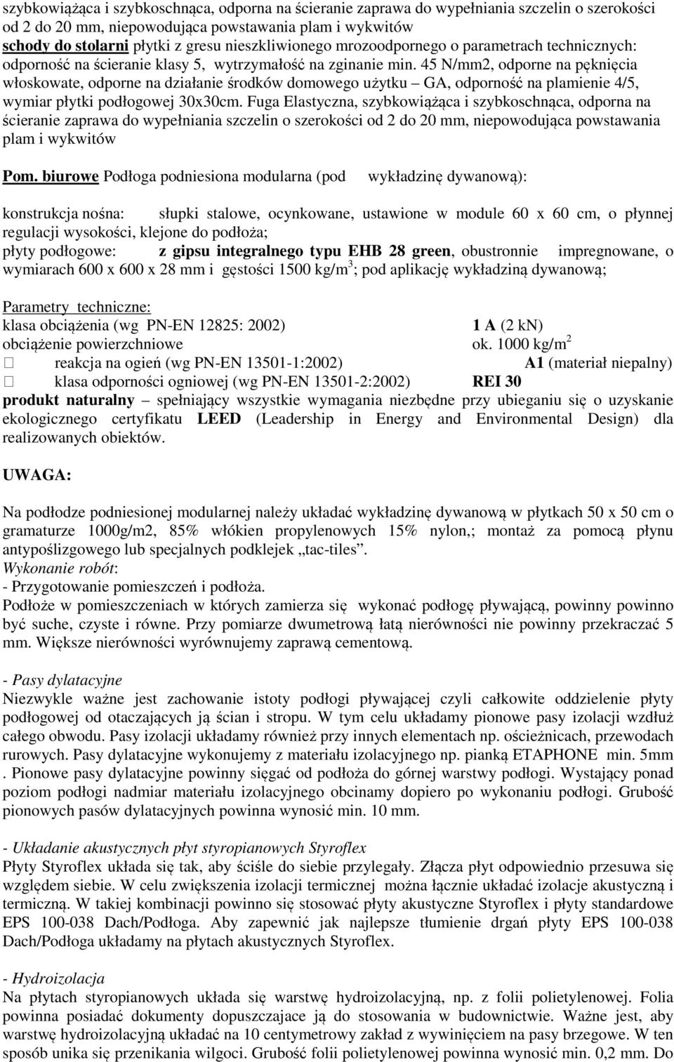 45 N/mm2, odporne na pęknięcia włoskowate, odporne na działanie środków domowego użytku GA, odporność na plamienie 4/5, wymiar płytki podłogowej 30x30cm.