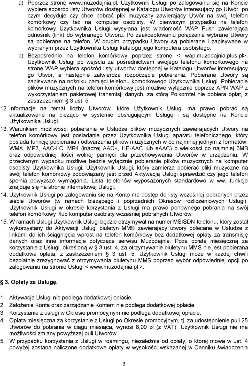 swój telefon komórkowy czy też na komputer osobisty. W pierwszym przypadku na telefon komórkowy Użytkownika Usługi wysyłana jest wiadomość WAP Push zawierająca odnośnik (link) do wybranego Utworu.