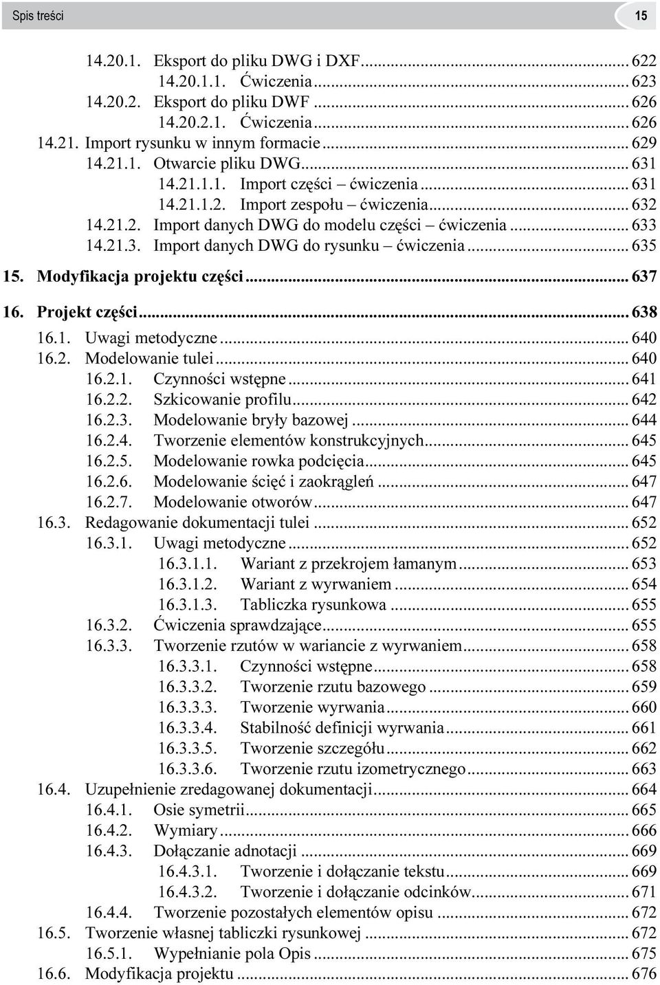 .. 635 15. Modyfikacja projektu części... 637 16. Projekt części... 638 16.1. Uwagi metodyczne... 640 16.2. Modelowanie tulei... 640 16.2.1. Czynności wstępne... 641 16.2.2. Szkicowanie profilu.