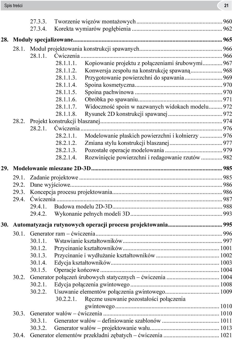 Spoina kosmetyczna... 970 28.1.1.5. Spoina pachwinowa... 970 28.1.1.6. Obróbka po spawaniu... 971 28.1.1.7. Widoczność spoin w nazwanych widokach modelu... 972 28.1.1.8. Rysunek 2D konstrukcji spawanej.