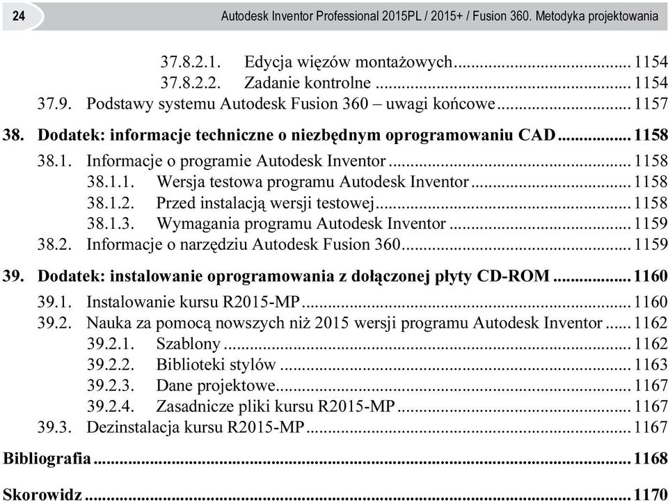 ..1158 38.1.2. Przed instalacją wersji testowej...1158 38.1.3. Wymagania programu Autodesk Inventor...1159 38.2. Informacje o narzędziu Autodesk Fusion 360... 1159 39.