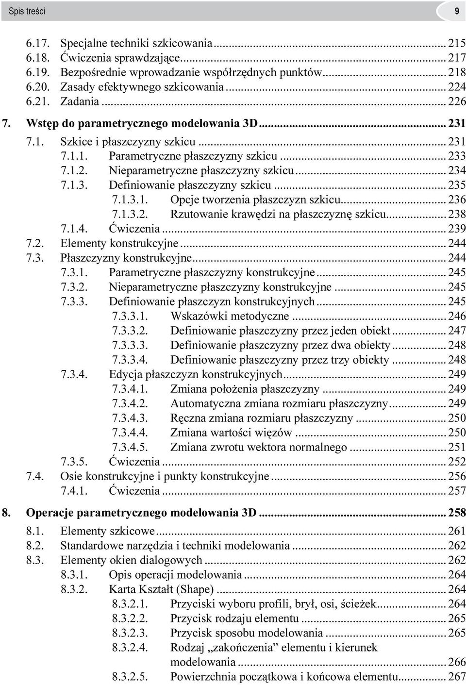 .. 234 7.1.3. Definiowanie płaszczyzny szkicu... 235 7.1.3.1. Opcje tworzenia płaszczyzn szkicu... 236 7.1.3.2. Rzutowanie krawędzi na płaszczyznę szkicu... 238 7.1.4. Ćwiczenia... 239 7.2. Elementy konstrukcyjne.