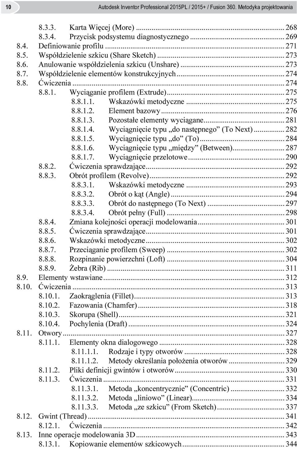 .. 275 8.8.1.1. Wskazówki metodyczne... 275 8.8.1.2. Element bazowy... 276 8.8.1.3. Pozostałe elementy wyciągane... 281 8.8.1.4. Wyciągnięcie typu do następnego (To Next)... 282 8.8.1.5. Wyciągnięcie typu do (To).