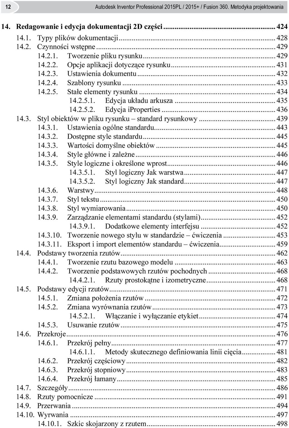 .. 434 14.2.5.1. Edycja układu arkusza... 435 14.2.5.2. Edycja iproperties... 436 14.3. Styl obiektów w pliku rysunku standard rysunkowy... 439 14.3.1. Ustawienia ogólne standardu... 443 14.3.2. Dostępne style standardu.