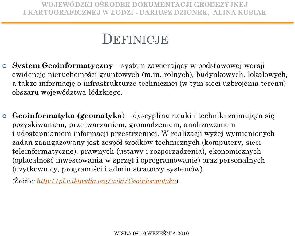 W realizacji wyżej wymienionych zadań zaangażowany jest zespół środków technicznych (komputery, sieci teleinformatyczne), prawnych (ustawy i rozporządzenia), ekonomicznych (opłacalność