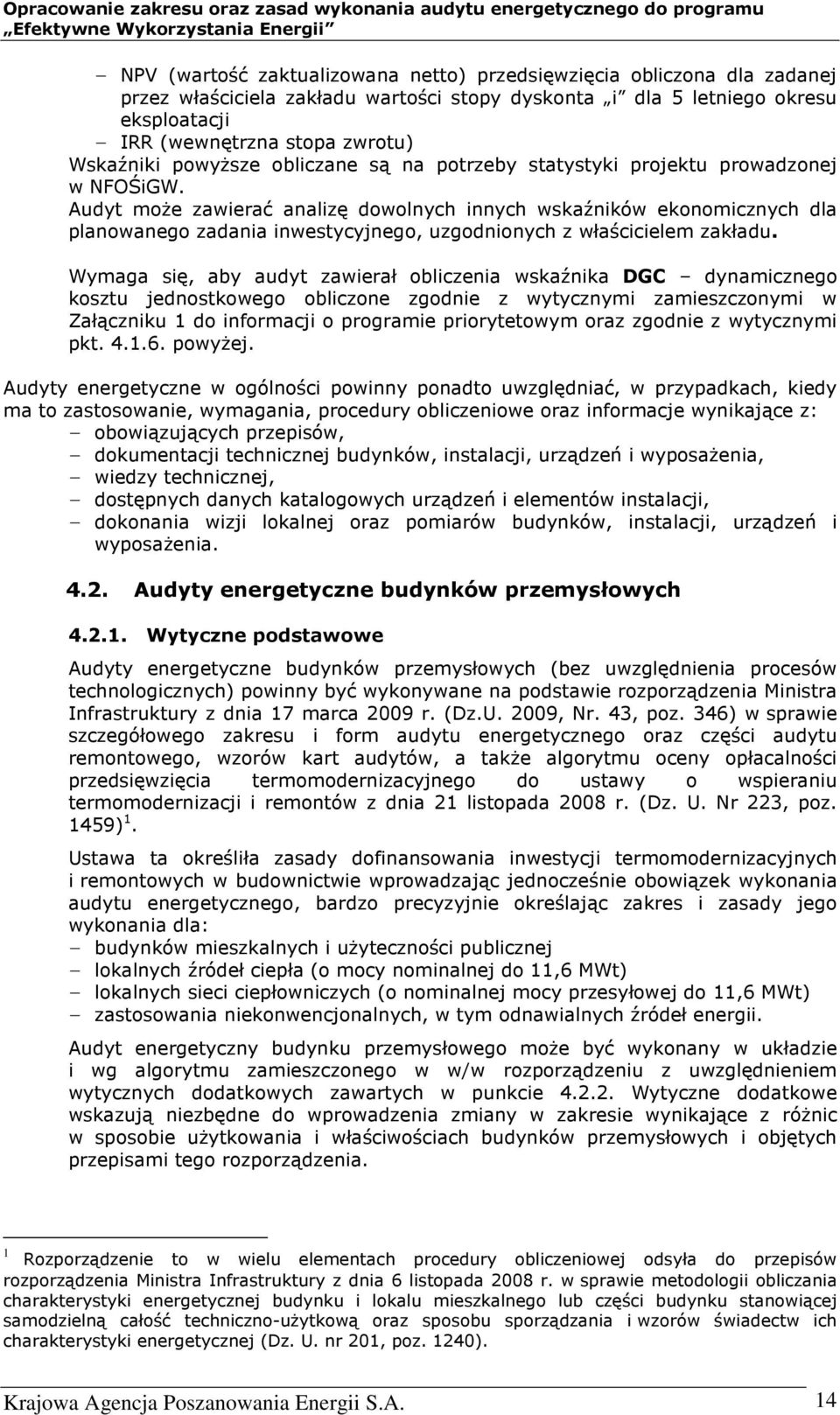 Audyt może zawierać analizę dowolnych innych wskaźników ekonomicznych dla planowanego zadania inwestycyjnego, uzgodnionych z właścicielem zakładu.