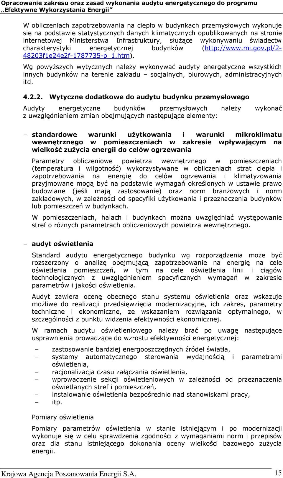 Wg powyższych wytycznych należy wykonywać audyty energetyczne wszystkich innych budynków na terenie zakładu socjalnych, biurowych, administracyjnych itd. 4.2.