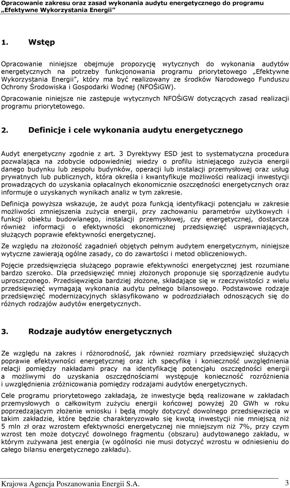 Opracowanie niniejsze nie zastępuje wytycznych NFOŚiGW dotyczących zasad realizacji programu priorytetowego. 2. Definicje i cele wykonania audytu energetycznego Audyt energetyczny zgodnie z art.