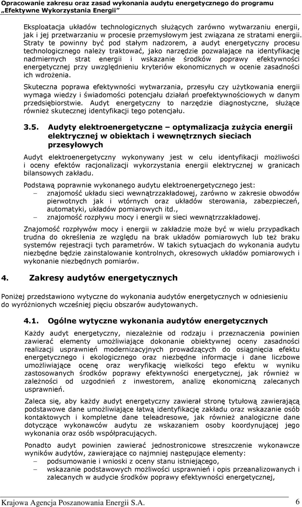 poprawy efektywności energetycznej przy uwzględnieniu kryteriów ekonomicznych w ocenie zasadności ich wdrożenia.