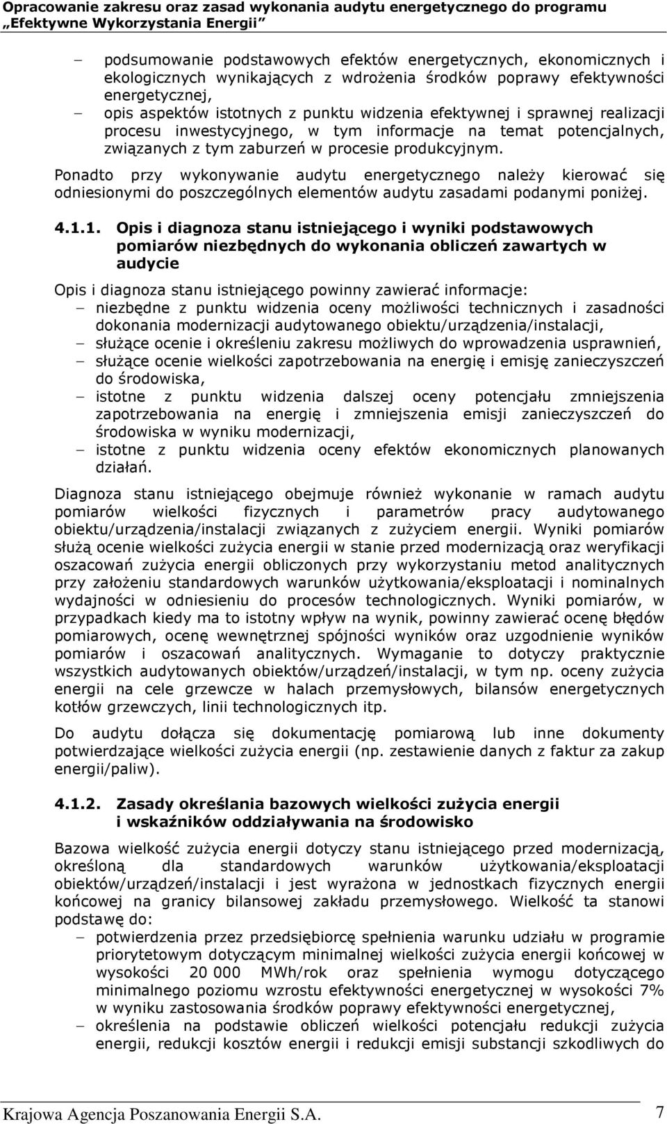 Ponadto przy wykonywanie audytu energetycznego należy kierować się odniesionymi do poszczególnych elementów audytu zasadami podanymi poniżej. 4.1.