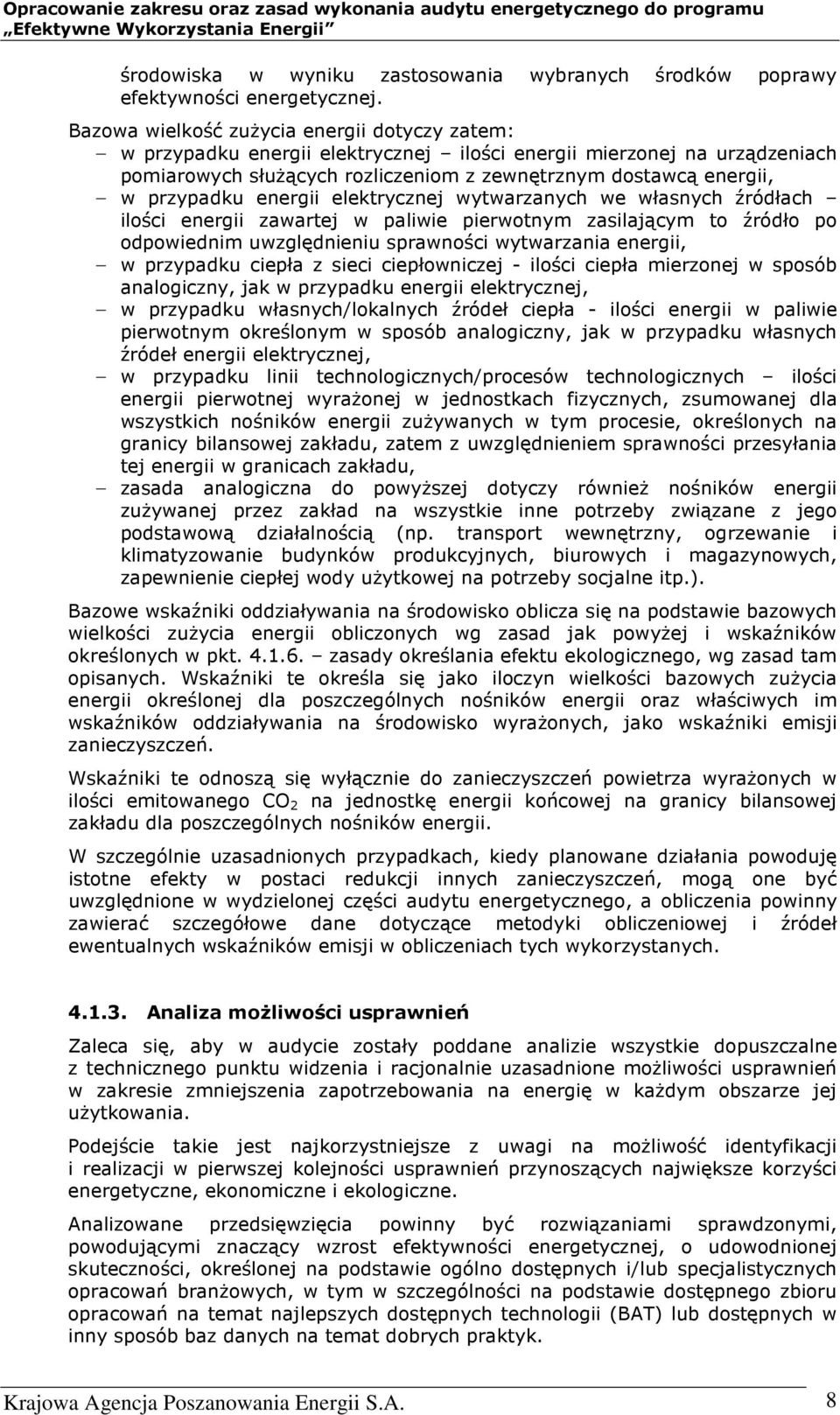 przypadku energii elektrycznej wytwarzanych we własnych źródłach ilości energii zawartej w paliwie pierwotnym zasilającym to źródło po odpowiednim uwzględnieniu sprawności wytwarzania energii, - w