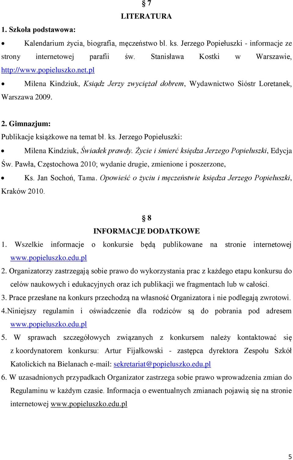 Życie i śmierć księdza Jerzego Popiełuszki, Edycja Św. Pawła, Częstochowa 2010; wydanie drugie, zmienione i poszerzone, Ks. Jan Sochoń, Tama.