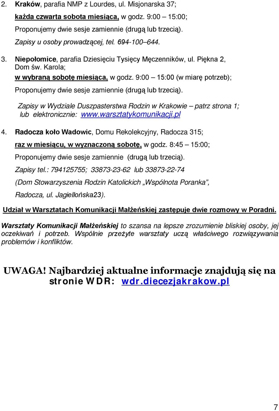 9:00 15:00 (w miarę potrzeb); Proponujemy dwie sesje zamiennie (drugą lub trzecią). Zapisy w Wydziale Duszpasterstwa Rodzin w Krakowie patrz strona 1; lub elektronicznie: www.warsztatykomunikacji.