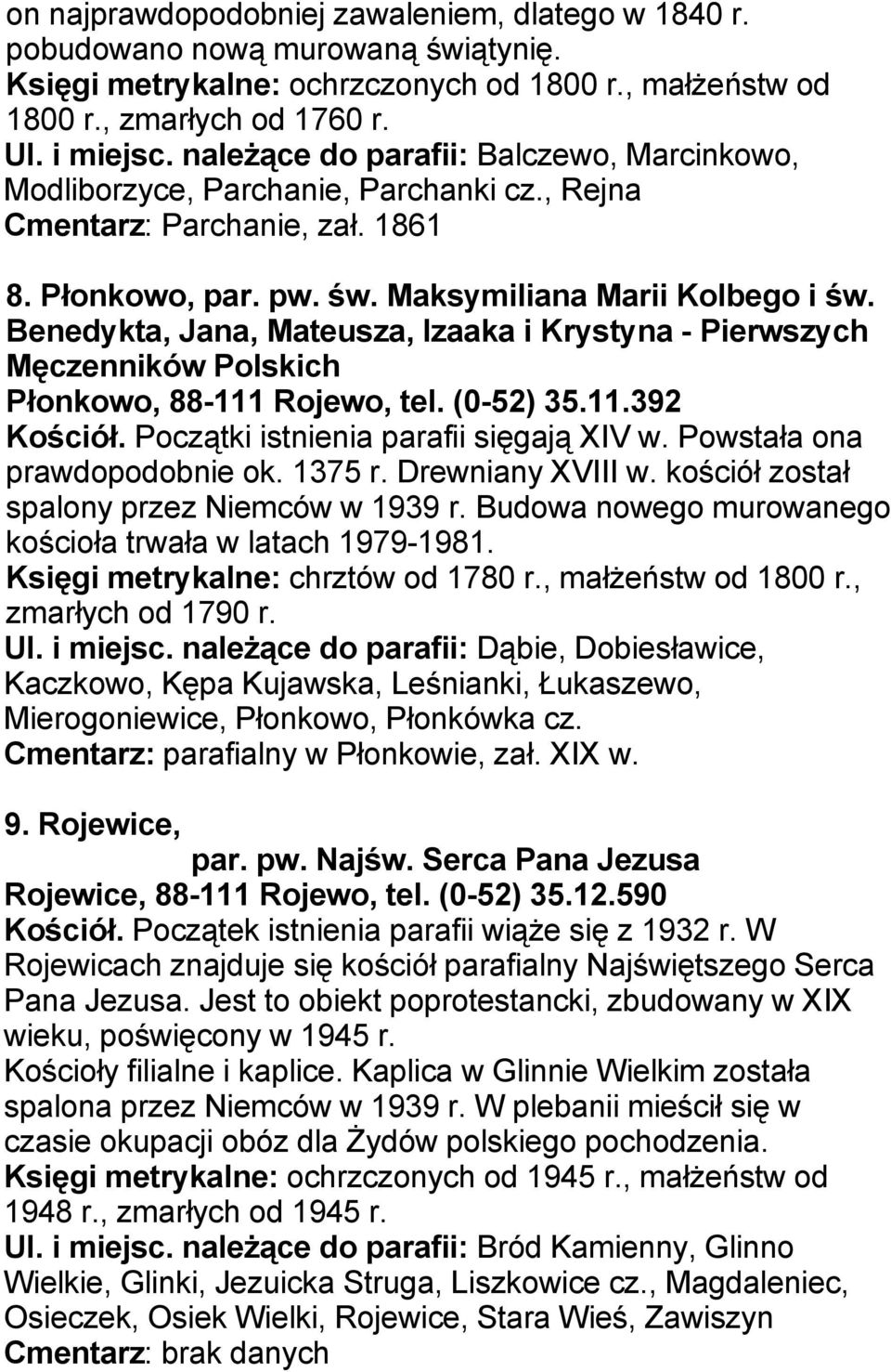 Benedykta, Jana, Mateusza, Izaaka i Krystyna - Pierwszych Męczenników Polskich Płonkowo, 88-111 Rojewo, tel. (0-52) 35.11.392 Kościół. Początki istnienia parafii sięgają XIV w.