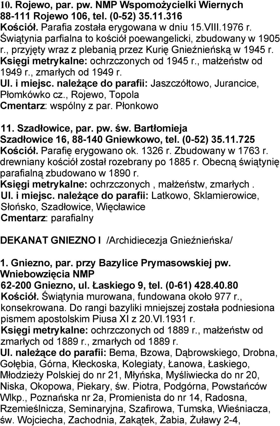 , zmarłych od 1949 r. Ul. i miejsc. należące do parafii: Jaszczółtowo, Jurancice, Płomkówko cz., Rojewo, Topola Cmentarz: wspólny z par. Płonkowo 11. Szadłowice, par. pw. św.