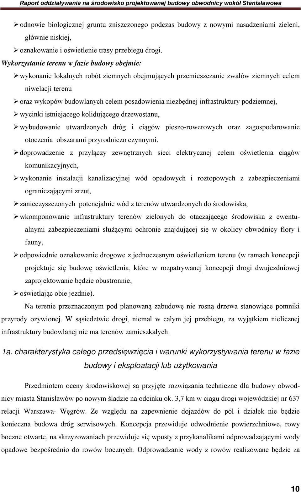 niezbędnej infrastruktury podziemnej, wycinki istniejącego kolidującego drzewostanu, wybudowanie utwardzonych dróg i ciągów pieszo-rowerowych oraz zagospodarowanie otoczenia obszarami przyrodniczo