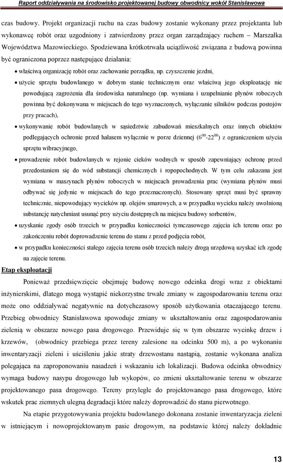 Spodziewana krótkotrwała uciążliwość związana z budową powinna być ograniczona poprzez następujące działania: właściwą organizację robót oraz zachowanie porządku, np.