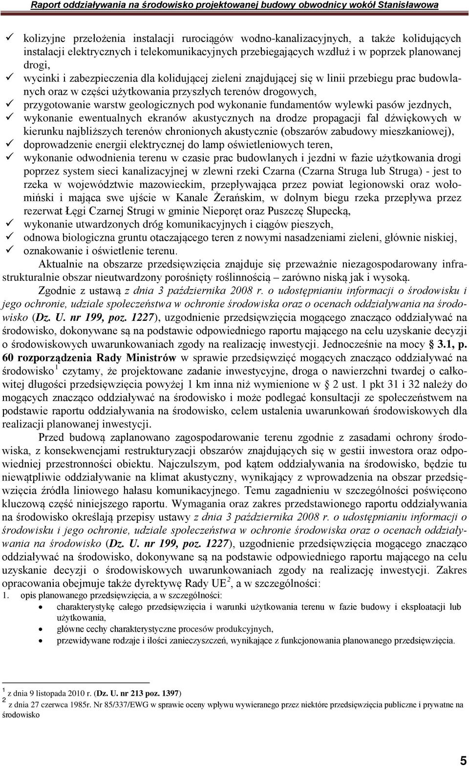 fundamentów wylewki pasów jezdnych, wykonanie ewentualnych ekranów akustycznych na drodze propagacji fal dźwiękowych w kierunku najbliższych terenów chronionych akustycznie (obszarów zabudowy