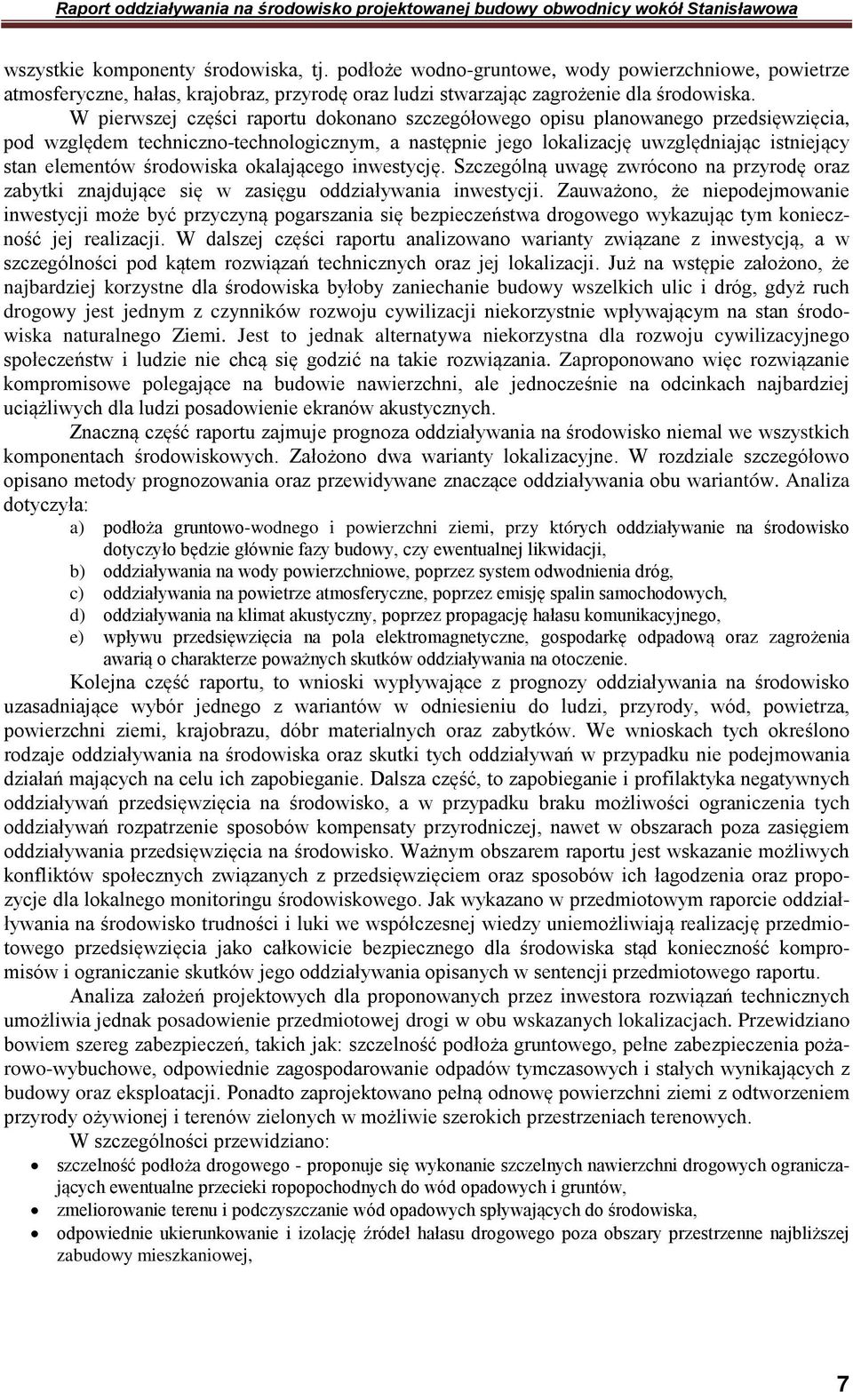 środowiska okalającego inwestycję. Szczególną uwagę zwrócono na przyrodę oraz zabytki znajdujące się w zasięgu oddziaływania inwestycji.