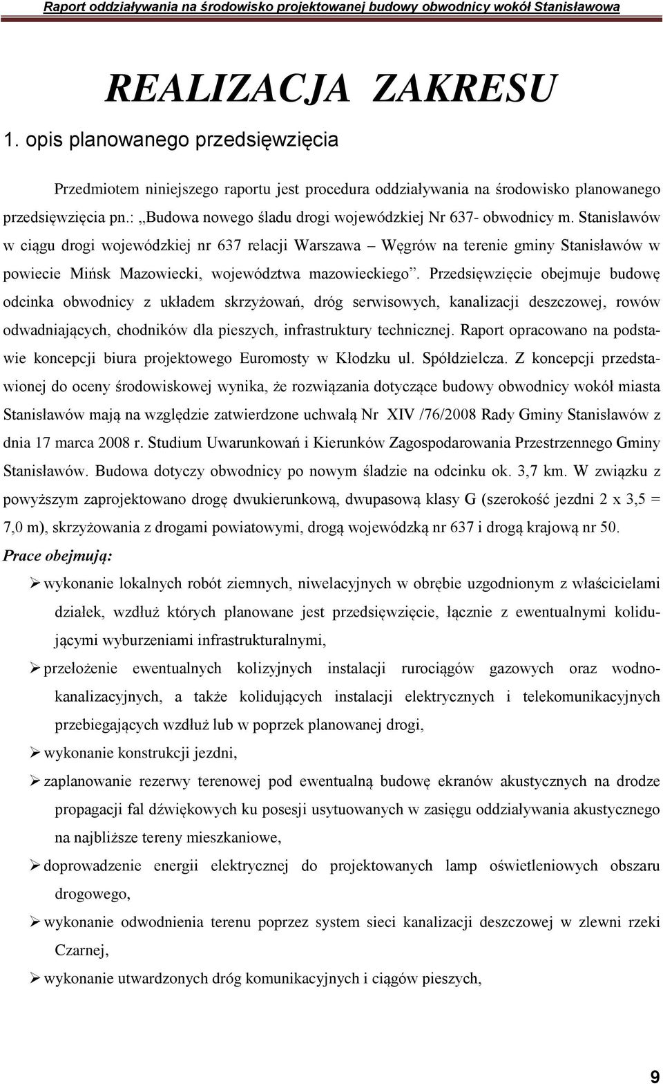 Stanisławów w ciągu drogi wojewódzkiej nr 637 relacji Warszawa Węgrów na terenie gminy Stanisławów w powiecie Mińsk Mazowiecki, województwa mazowieckiego.