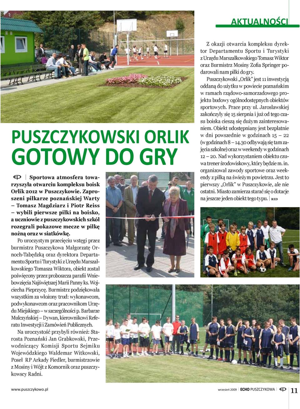 Po uroczystym przecięciu wstęgi przez burmistrz Puszczykowa Małgorzatę Ornoch-Tabędzką oraz dyrektora Departamentu Sportu i Turystyki z Urzędu Marszałkowskiego Tomasza Wiktora, obiekt został