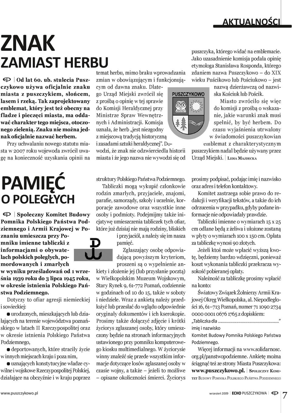 Przy uchwalaniu nowego statutu miasta w 2007 roku wojewoda zwrócił uwagę na konieczność uzyskania opinii na temat herbu, mimo braku wprowadzania zmian w obowiązującym i funkcjonującym od dawna znaku.