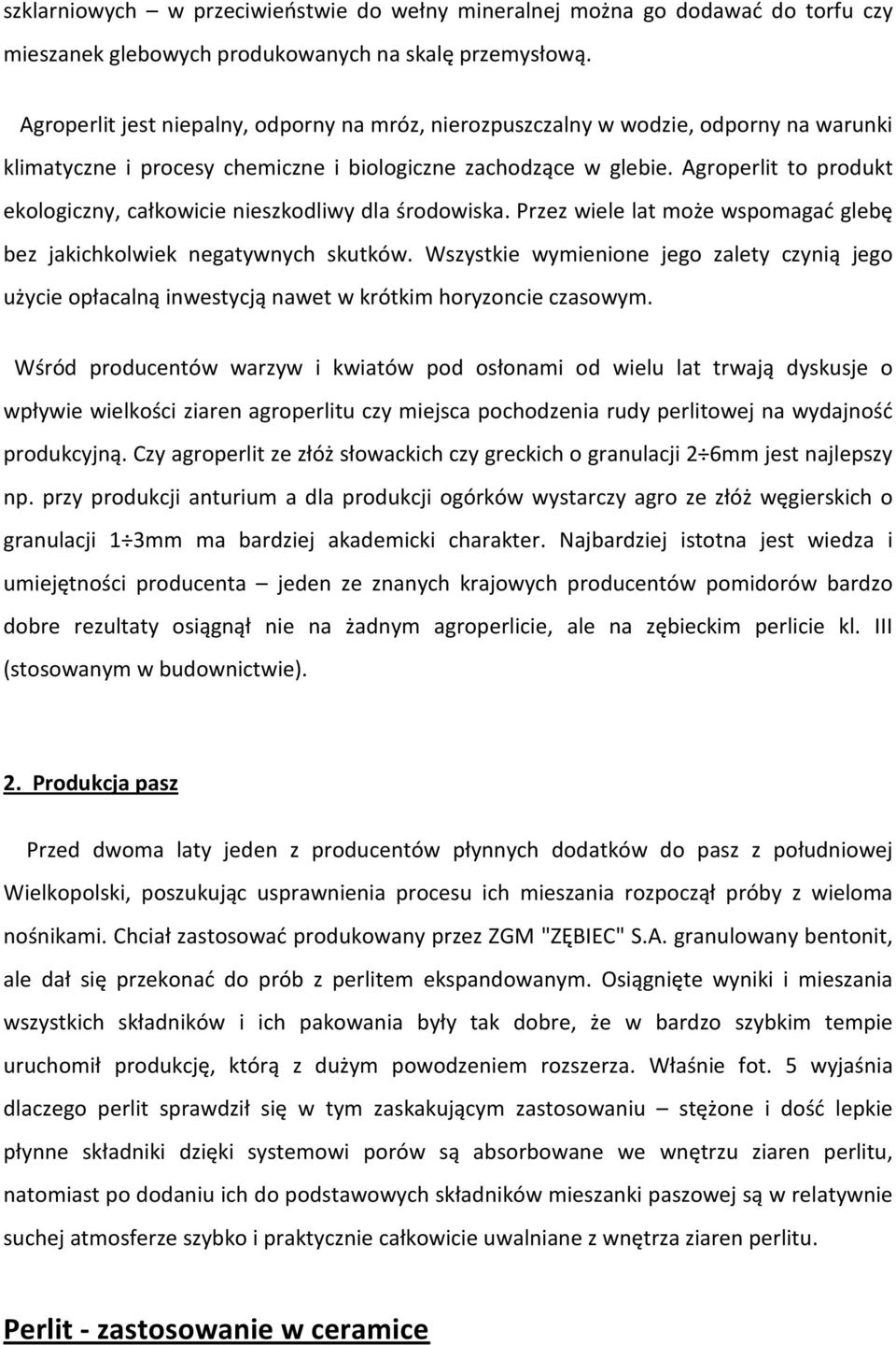 Agroperlit to produkt ekologiczny, całkowicie nieszkodliwy dla środowiska. Przez wiele lat może wspomagać glebę bez jakichkolwiek negatywnych skutków.