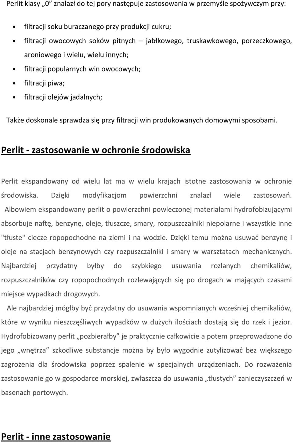 domowymi sposobami. Perlit - zastosowanie w ochronie środowiska Perlit ekspandowany od wielu lat ma w wielu krajach istotne zastosowania w ochronie środowiska.