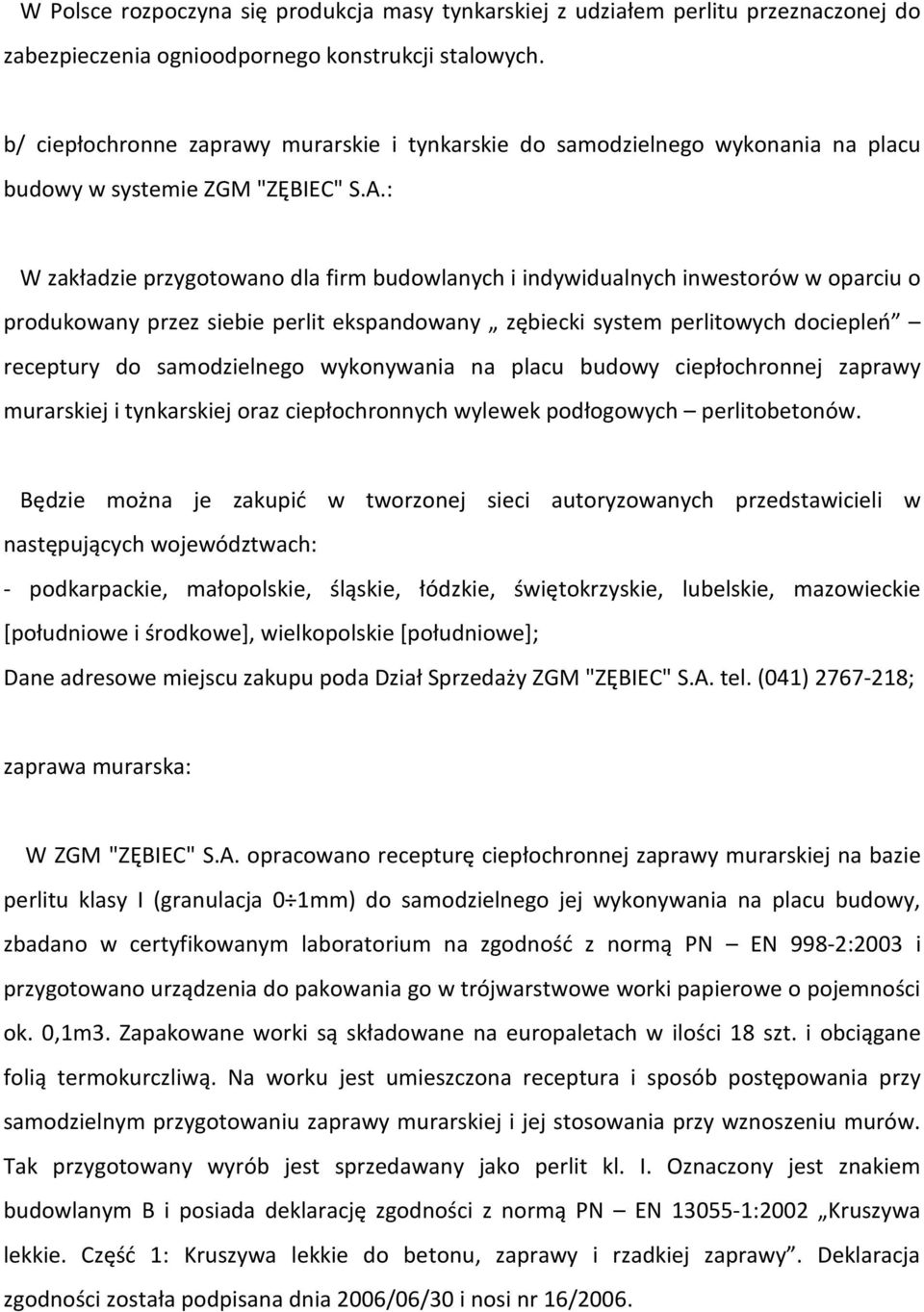 : W zakładzie przygotowano dla firm budowlanych i indywidualnych inwestorów w oparciu o produkowany przez siebie perlit ekspandowany zębiecki system perlitowych dociepleń receptury do samodzielnego