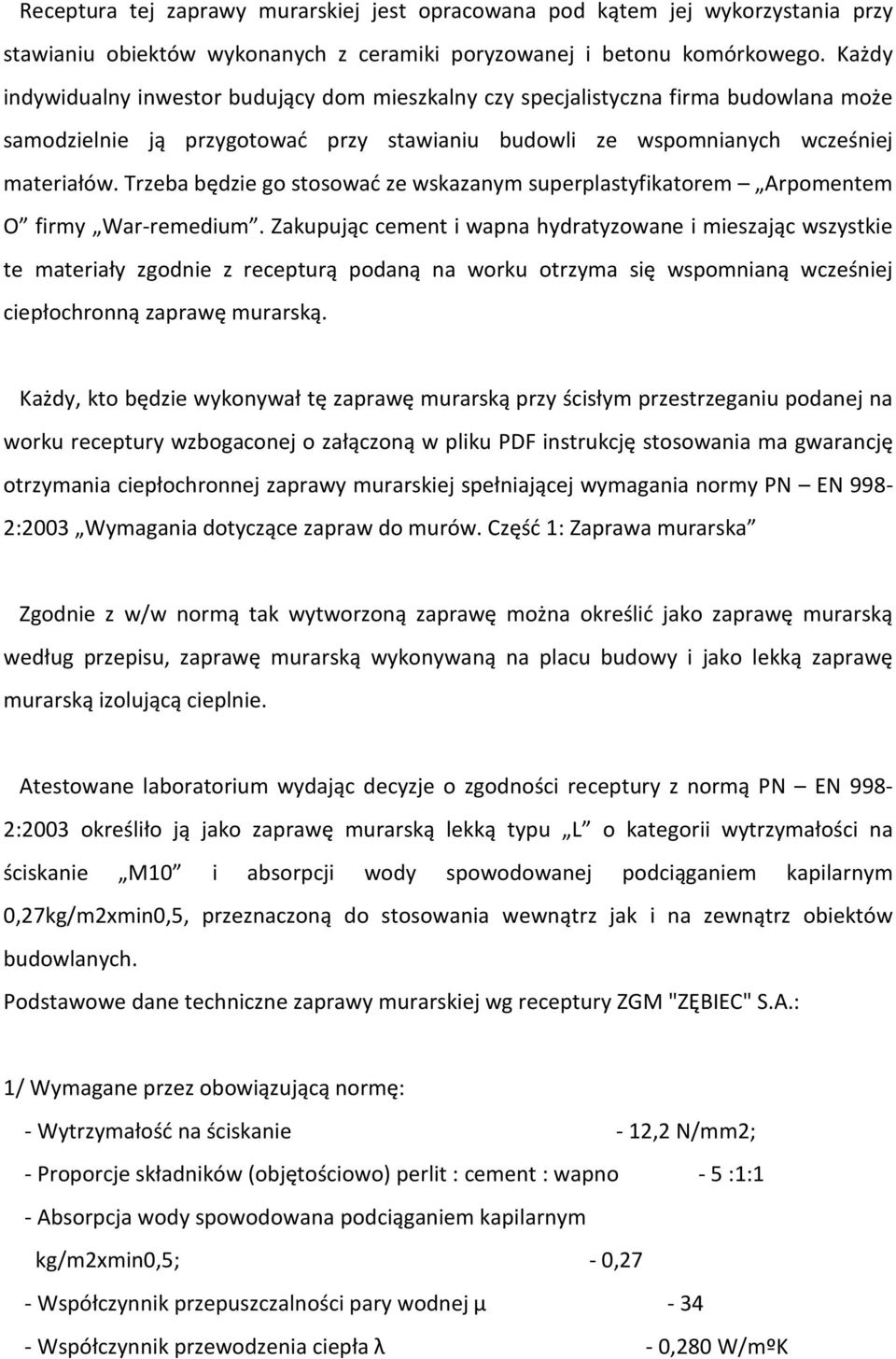 Trzeba będzie go stosować ze wskazanym superplastyfikatorem Arpomentem O firmy War-remedium.